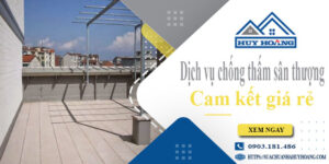 Bảng giá chống thấm sân thượng tại Long An【Cam kết giá rẻ】