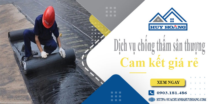 Bảng giá chống thấm sân thượng tại Quận 12【Cam kết giá rẻ】