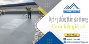 Bảng giá chống thấm sân thượng tại Quận 2【Cam kết giá rẻ】
