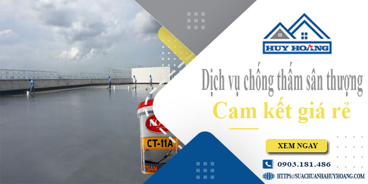 Bảng giá chống thấm sân thượng tại Quận 6【Cam kết giá rẻ】