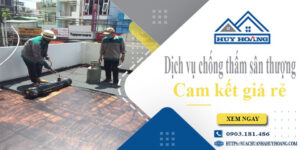Bảng giá chống thấm sân thượng tại Quận 8【Cam kết giá rẻ】