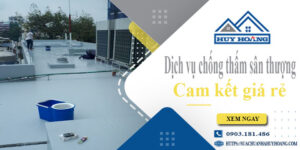 Bảng giá chống thấm sân thượng tại Thuận An【Cam kết giá rẻ】
