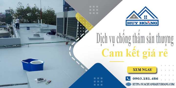 Bảng giá chống thấm sân thượng tại Thuận An【Cam kết giá rẻ】