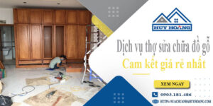 Dịch vụ thợ sửa chữa đồ gỗ tại Đồng Nai【Cam kết giá rẻ nhất】