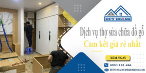 Dịch vụ thợ sửa chữa đồ gỗ tại Long Thành【Cam kết giá rẻ nhất】