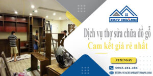 Dịch vụ thợ sửa chữa đồ gỗ tại Quận 7【Cam kết giá rẻ nhất】